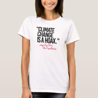 Climate Change is a Hoax says Big Oil - - Pro-Scie T-Shirt