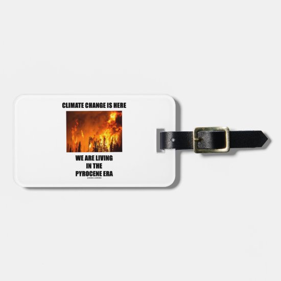 Climate Change Is Here We Are Living Pyrocene Era Luggage Tag