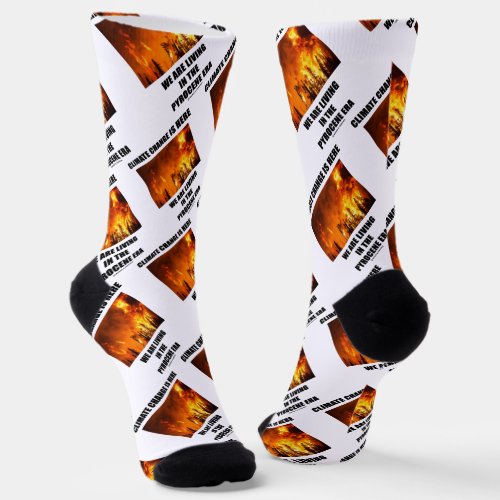 Climate Change Is Here We Are Living Pyrocene Era Socks