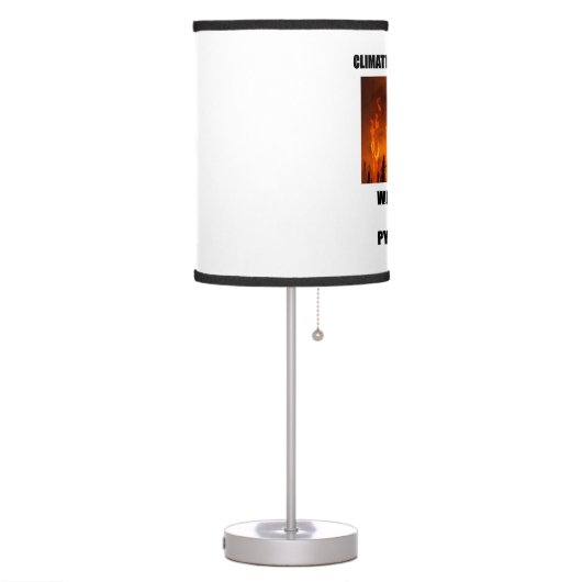 Climate Change Is Here We Are Living Pyrocene Era Table Lamp (Left)