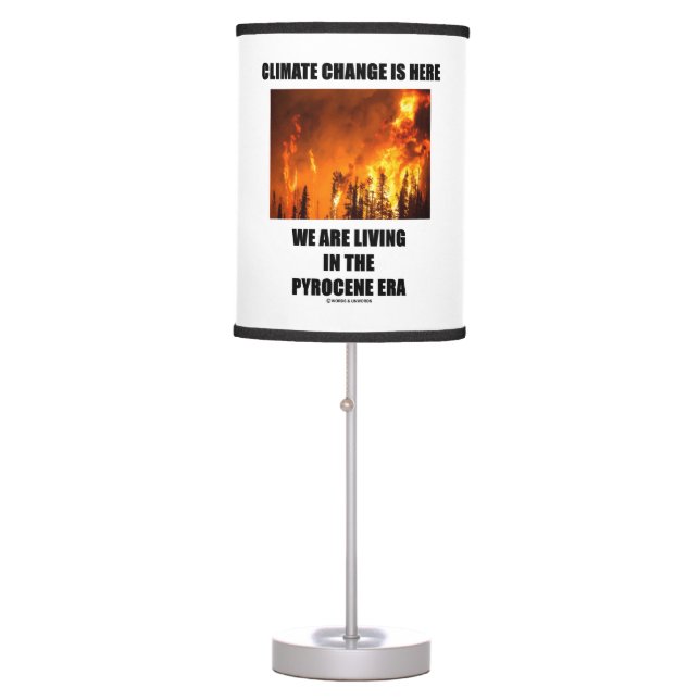 Climate Change Is Here We Are Living Pyrocene Era Table Lamp (Front)