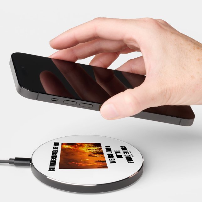 Climate Change Is Here We Are Living Pyrocene Era Wireless Charger (Hand)