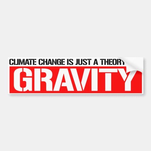 Climate Change is just a theory like GRAVITY _ Res Bumper Sticker