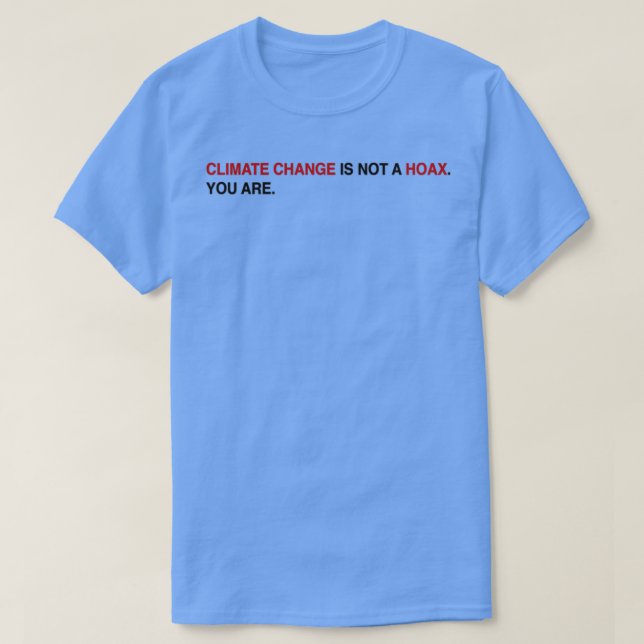 Climate Change is not a hoax T-Shirt (Design Front)