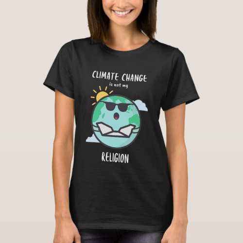 Climate Change Is Not My Religion T_Shirt