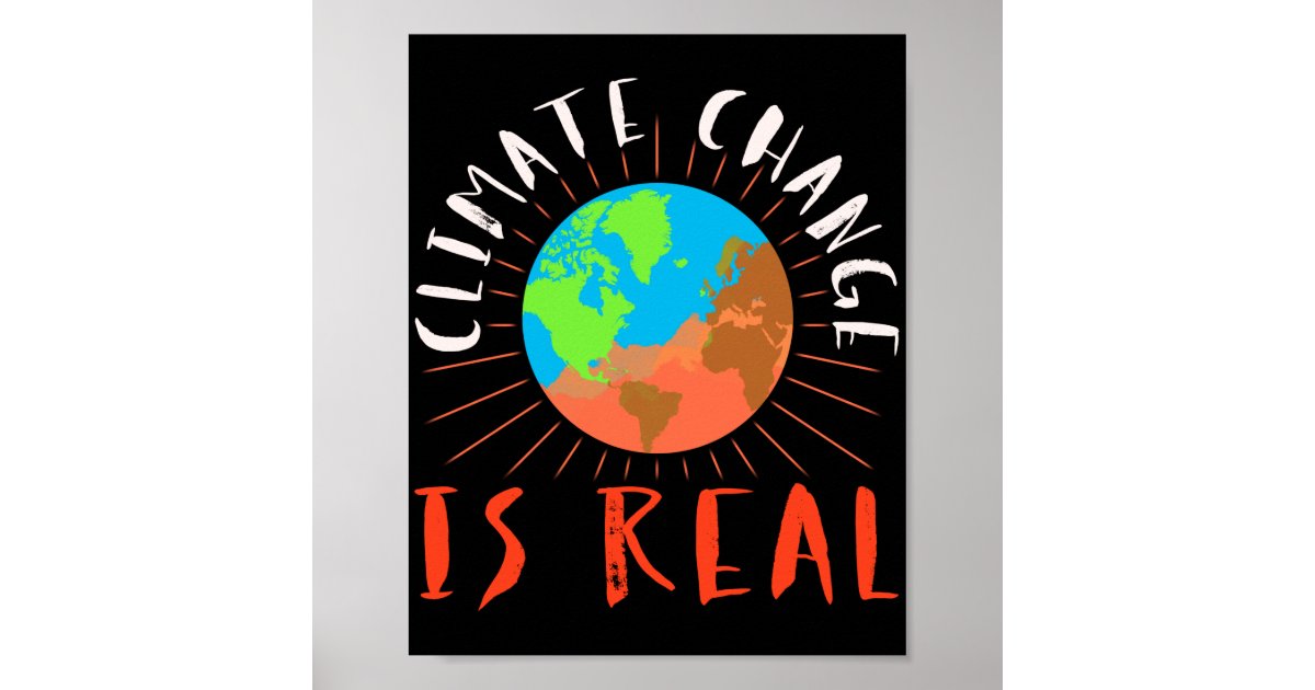 Climate Change Is Real Earth Day Climate Change Poster | Zazzle