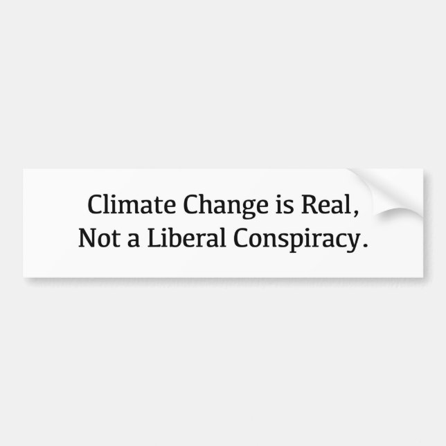 Climate Change is Real, Not a Liberal Conspiracy Bumper Sticker (Front)