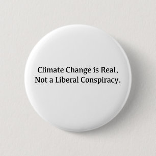 Climate Change is Real, Not a Liberal Conspiracy Button