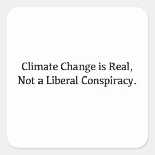 Climate Change is Real, Not a Liberal Conspiracy Square Sticker