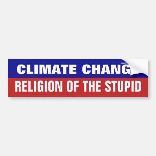 Climate Change Is The Religion Of The Stupid Bumper Sticker