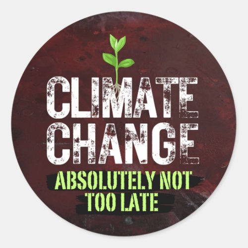 Climate Change Its Not Too Late Classic Round Sticker