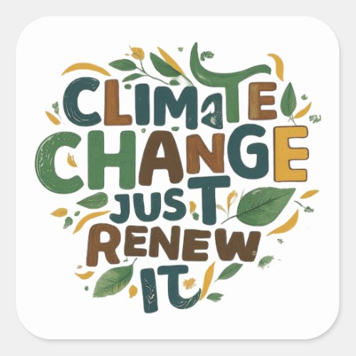 Climate change Just renew it Square Sticker