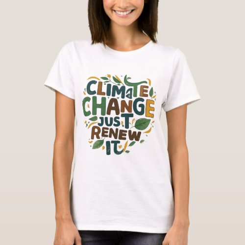 Climate change Just renew it T_Shirt