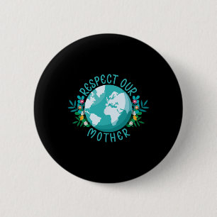 Climate Change Respect Our Mother Save The Planet  Button
