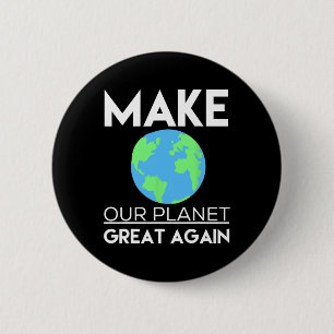Climate Change Shirt - Make Our Planet Great Again Button