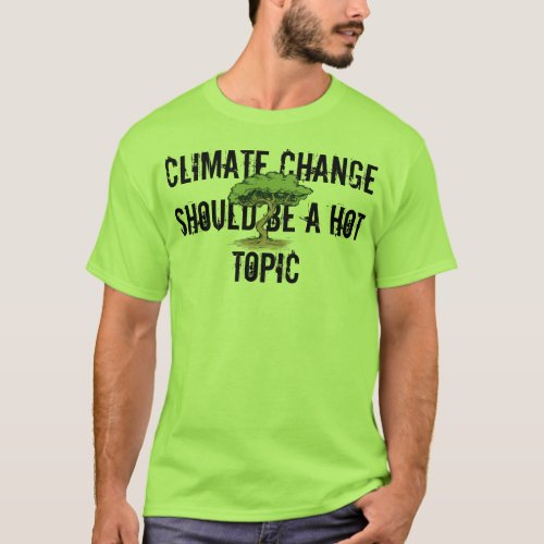 Climate change should be a hot topic T_Shirt