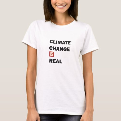 Climate chenge is real environmental awarness T_Shirt