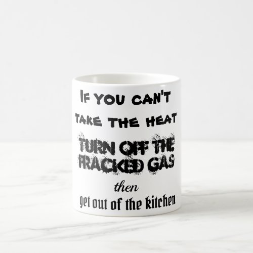 Climate crisis fracked gas heat kitchen quote  coffee mug