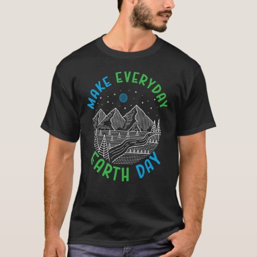 Climate Crisis Make Everyday Earth Day Climate Cha T_Shirt