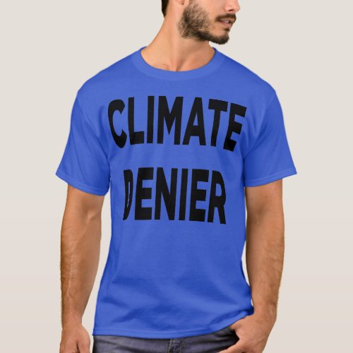 Climate Denier Black Text T_Shirt