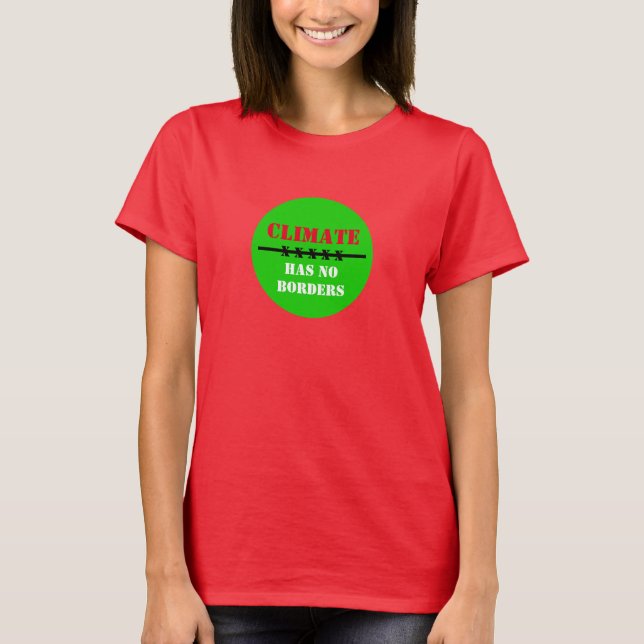 Climate has NO BORDERS - Save Planet/Act Now T-Shirt (Front)