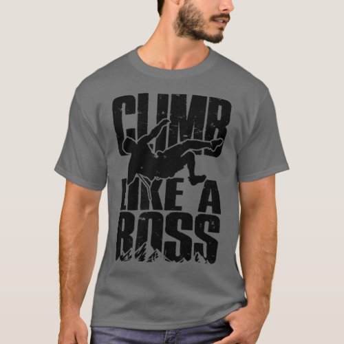Climb like a boss  Bouldering  T_Shirt