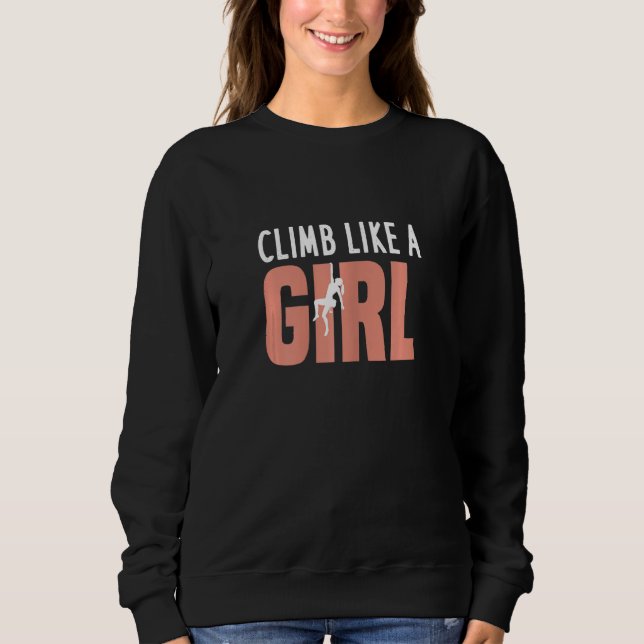 Climb Like A Girl Funny Rock Climbing Sweatshirt (Front)