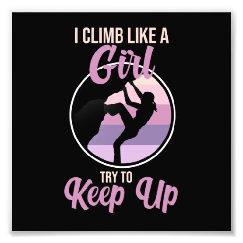 Climb Like Girl Mountain Climber Rock Climbing Lov Photo Print