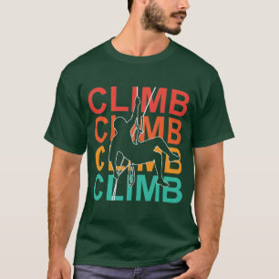 Climb, Mountain Rock Climber Brave Adventure T-Shirt