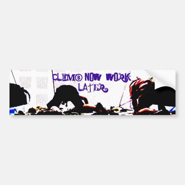 climb now, work later bumper sticker (Front)