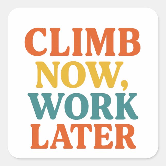 Climb Now, Work Later Sticker  (Front)