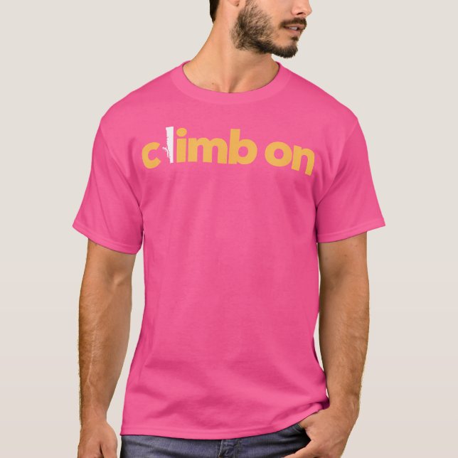 Climb On Rock Climbing Gift Bouldering Lead Trad C T-Shirt (Front)