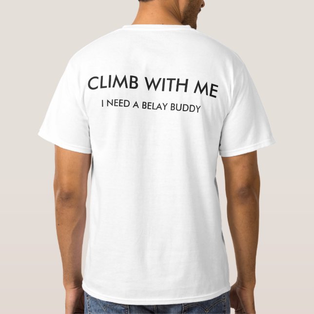 Climb with me (I need a belay buddy) T-Shirt (Back)