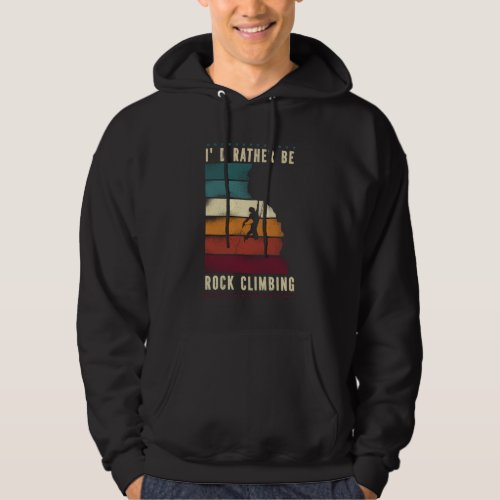 Climber Id Rather Be Rock Climbing Retro Vintage Hoodie