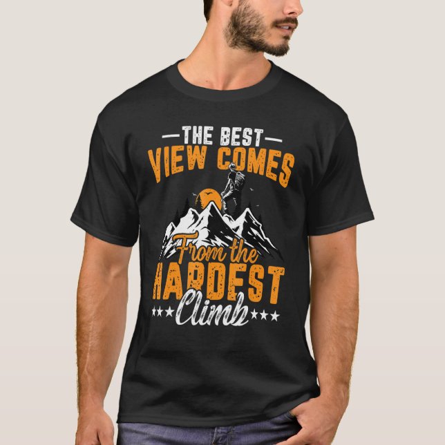Climber the Best View Comes After the Hardest Clim T-Shirt (Front)