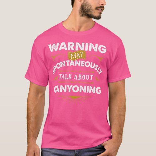 Climber  Warning Spontaneously Talk Canyoning  T_Shirt