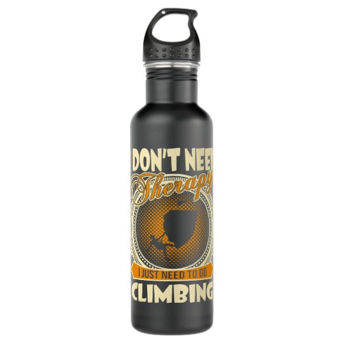 Climbing Climb Rock Climber Dont Need Therapy Just Stainless Steel Water Bottle