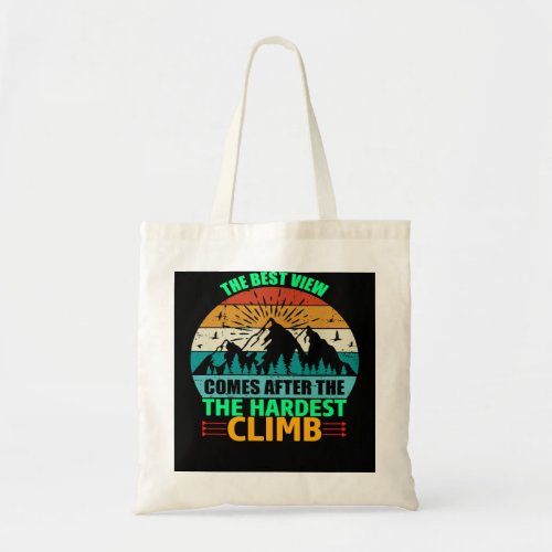 Climbing Climb the best view comes after the harde Tote Bag