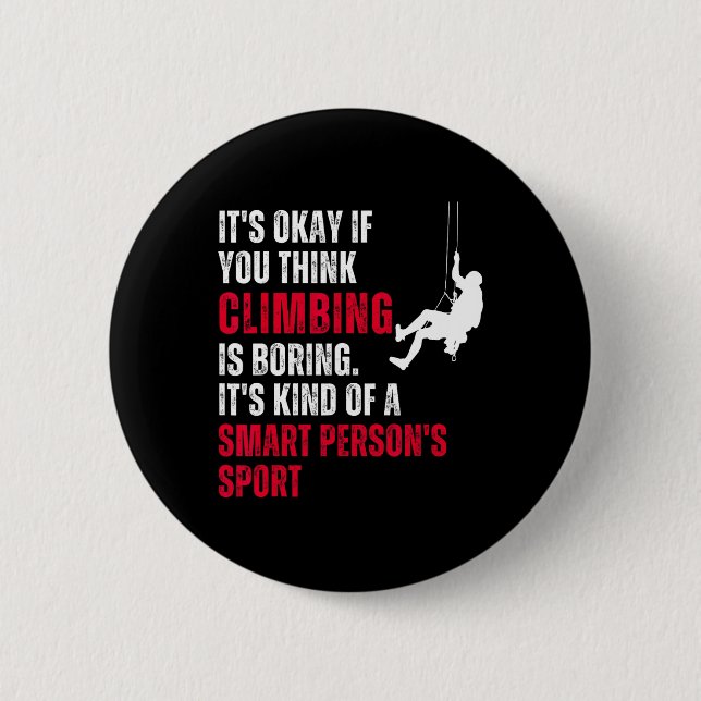 Climbing Climber Funny Sarcastic Saying Quote Humo Button (Front)
