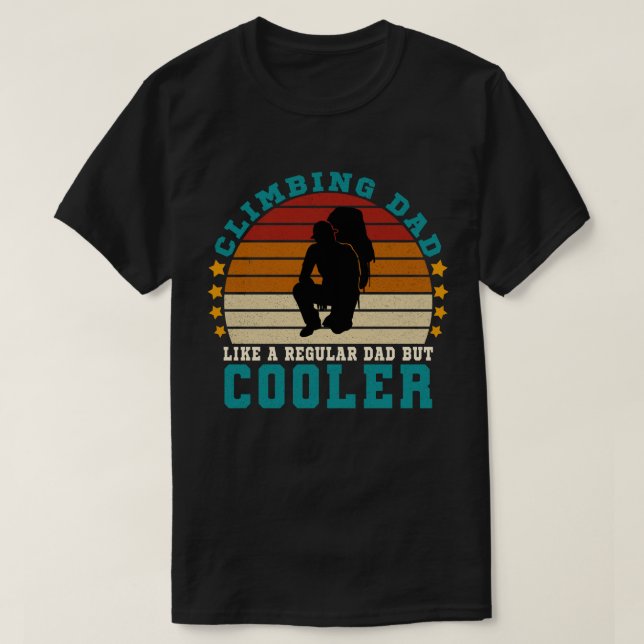 Climbing Dad Like a Regular Dad But Cooler T-Shirt (Design Front)