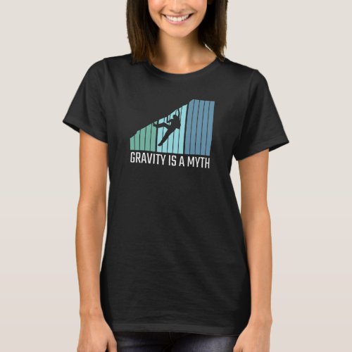 Climbing _ Gravity Is a Myth T_Shirt