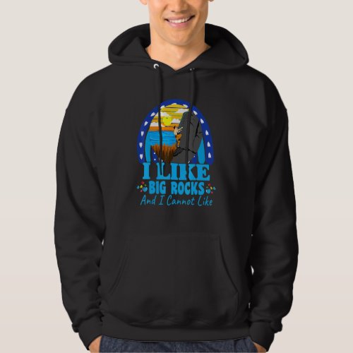 Climbing I Like Big Rocks Sarcastic Joke Saying Hoodie