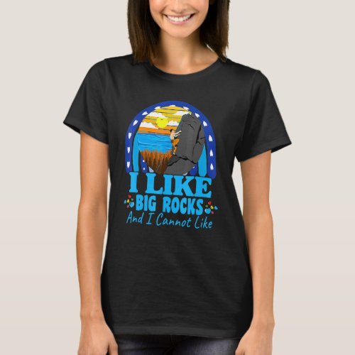 Climbing I Like Big Rocks Sarcastic Joke Saying T_Shirt