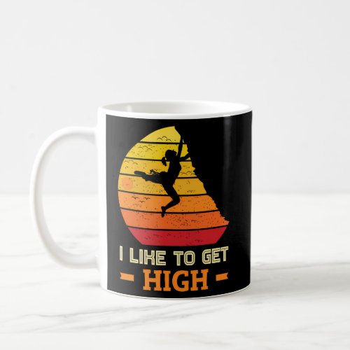 Climbing I Like To Get High Rock Climbing Coffee Mug