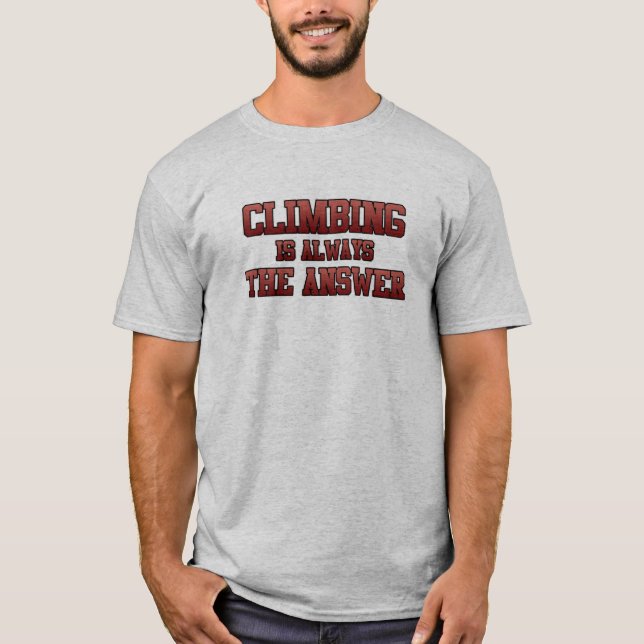 Climbing Is Answer Mountain Climber Rock Climb Lov T-Shirt (Front)