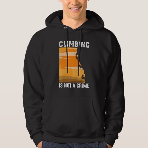 Climbing Is Not A Crime Mountaineer Hoodie