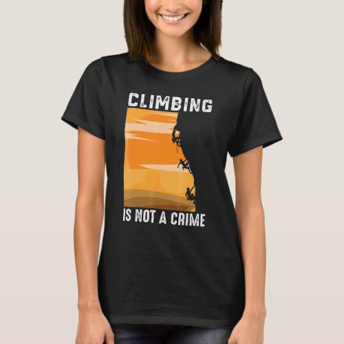 Climbing Is Not A Crime Mountaineer T_Shirt