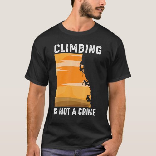 Climbing Is Not A Crime Mountaineer T_Shirt