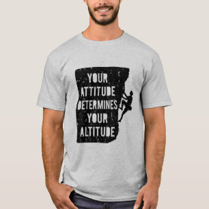 Climbing Quote Attitude Determines Altitude T-Shirt