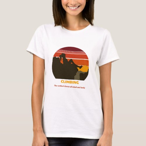 Climbing The vertical dance of mind and body T_Shirt